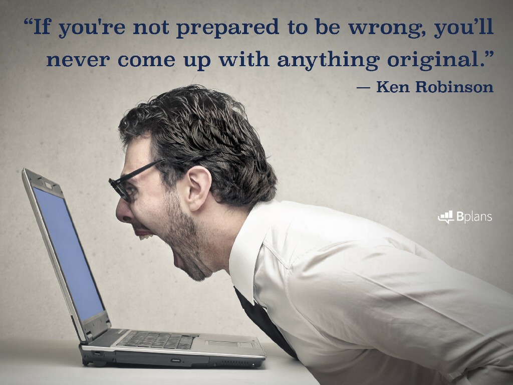 "If you're not prepared to be wrong, you'll never come up with anything original." — Ken Robinson; Tweet this!