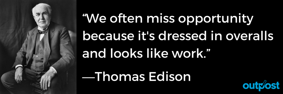 We often miss opportunity because it's dressed in overalls and looks like work. - Thomas Edison - Don't miss out on email opportunities with your customers, see how Outpost can help you with customer service management.